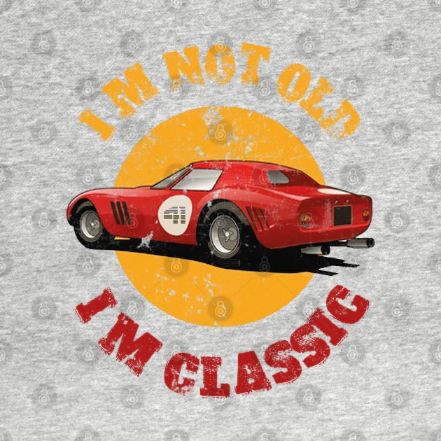 I'M Not Old I'M Classic by RedoneDesignART